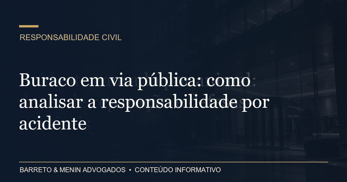 Buraco em via pública: como analisar a responsabilidade por acidente