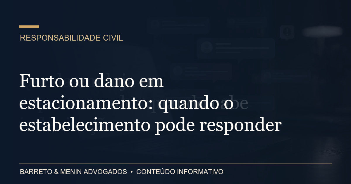 Furto ou dano em estacionamento: quando o estabelecimento pode responder
